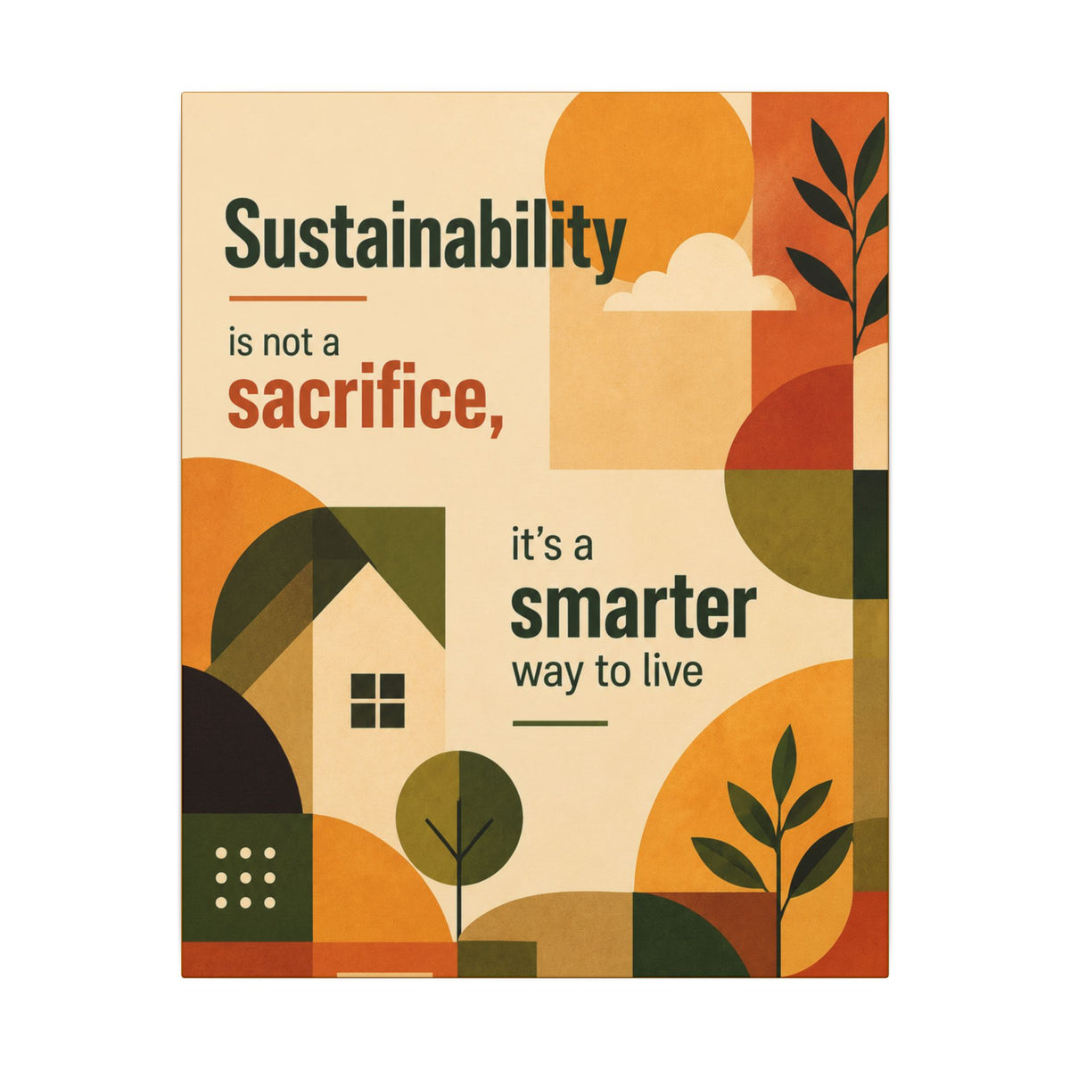 "SUSTAINABILITY IS NOT A SACRIFICE, IT'S A SMARTER WAY TO LIVE" (Contemporary art style). Earthsmart Eco Canvas Wall Art (Matte Stretched Print).