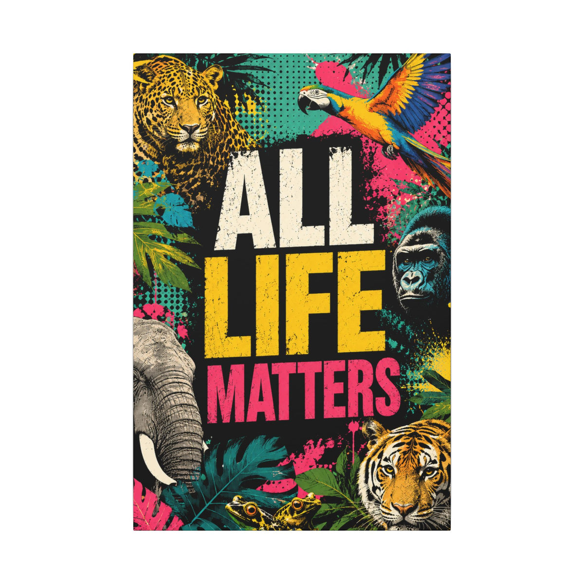 "ALL LIFE MATTERS" (Pop culture art style) - Earthsmart Canvas Wall Art. Jungle Wildlife. (Matte Stretched Print).