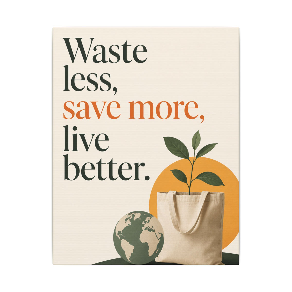 "WASTE LESS, SAVE MORE, LIVE BETTER." (Minimalist art style). Earthsmart Wall Art.