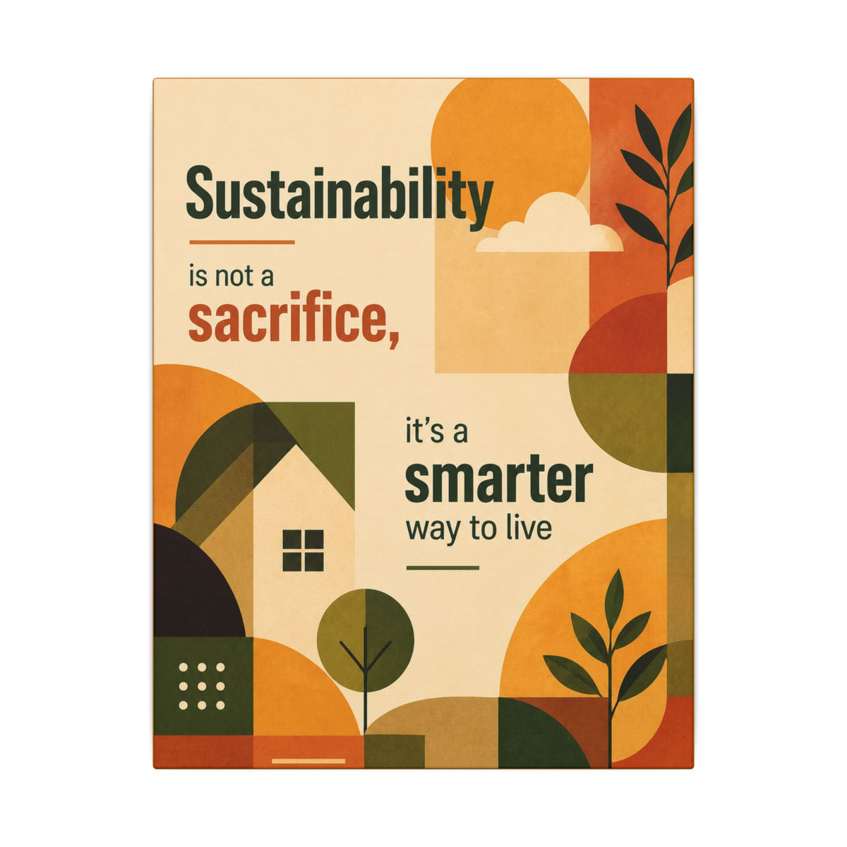 "SUSTAINABILITY IS NOT A SACRIFICE, IT'S A SMARTER WAY TO LIVE" (Contemporary art style). Earthsmart Eco Canvas Wall Art (Matte Stretched Print).