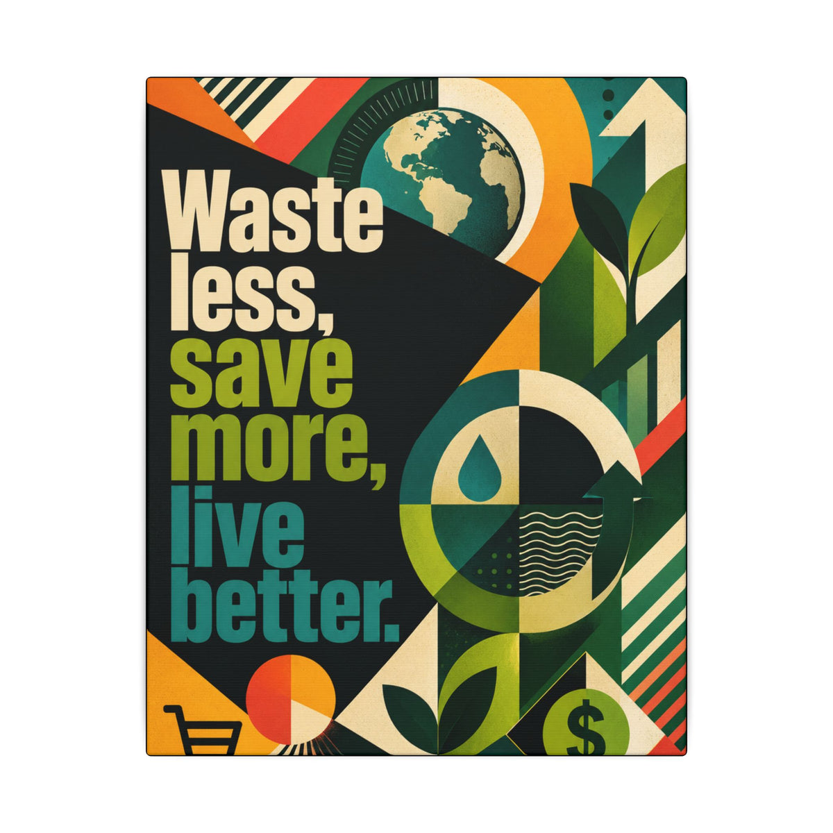 "WASTE LESS, SAVE MORE, LIVE BETTER" (radical geometric art style). Earthsmart Eco Motivational Wall Art.