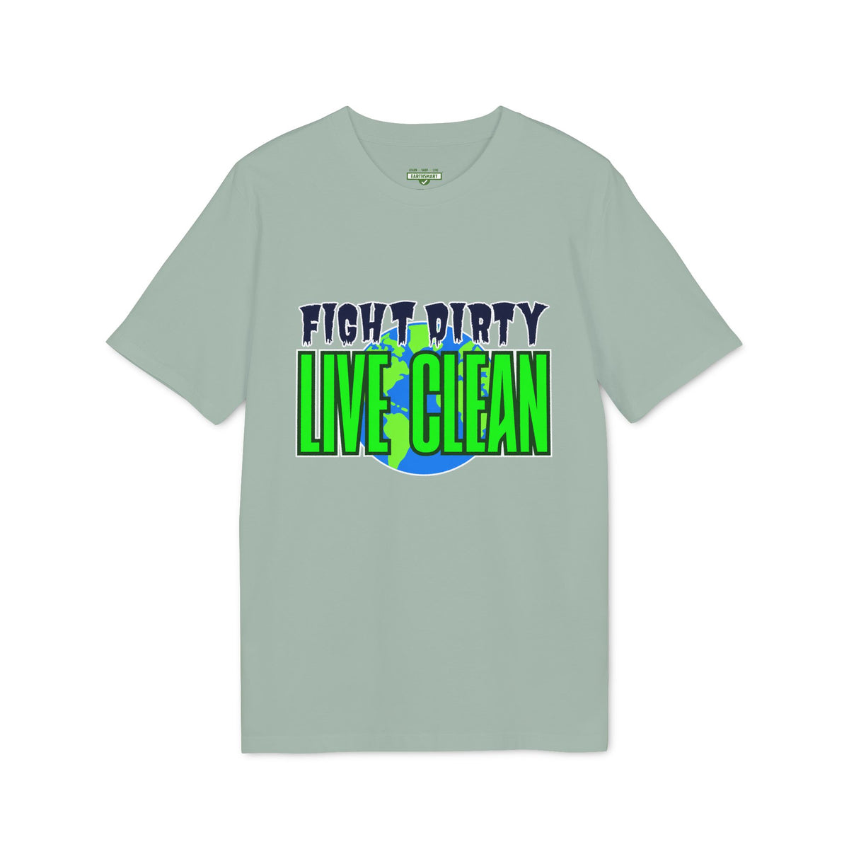 Earthsmart 'EARTH MOOD' Tee — "FIGHT DIRTY LIVE CLEAN".  (UNISEX).
