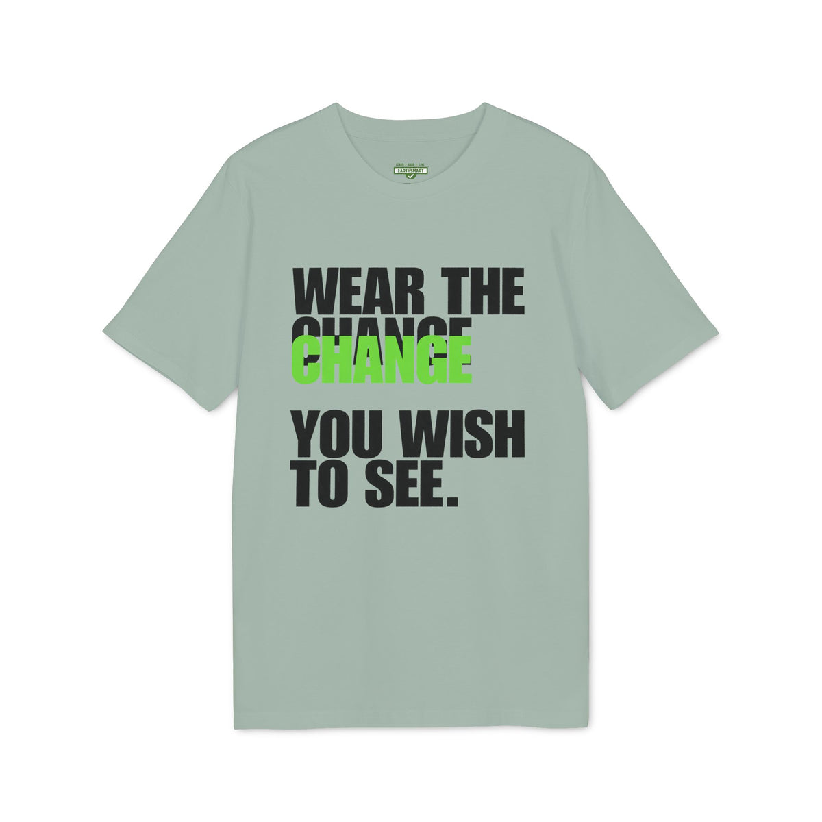 Earthsmart 'EARTH MOOD' Tee — "WEAR THE CHANGE YOU WISH TO SEE".