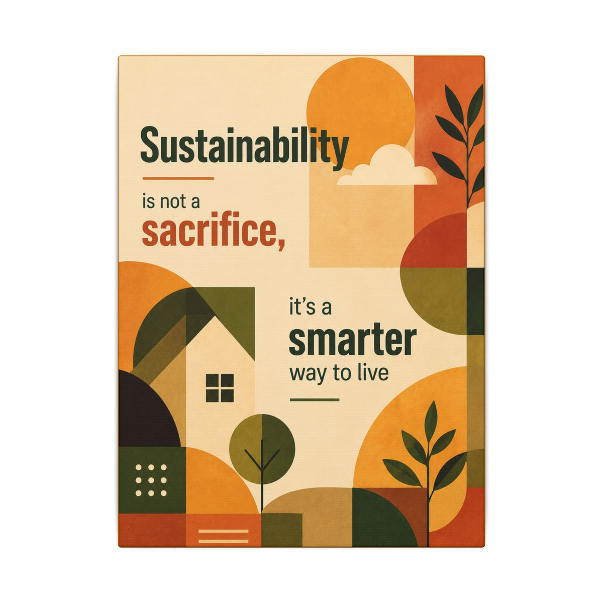 "SUSTAINABILITY IS NOT A SACRIFICE, IT'S A SMARTER WAY TO LIVE" (Contemporary art style). Earthsmart Eco Canvas Wall Art (Matte Stretched Print).
