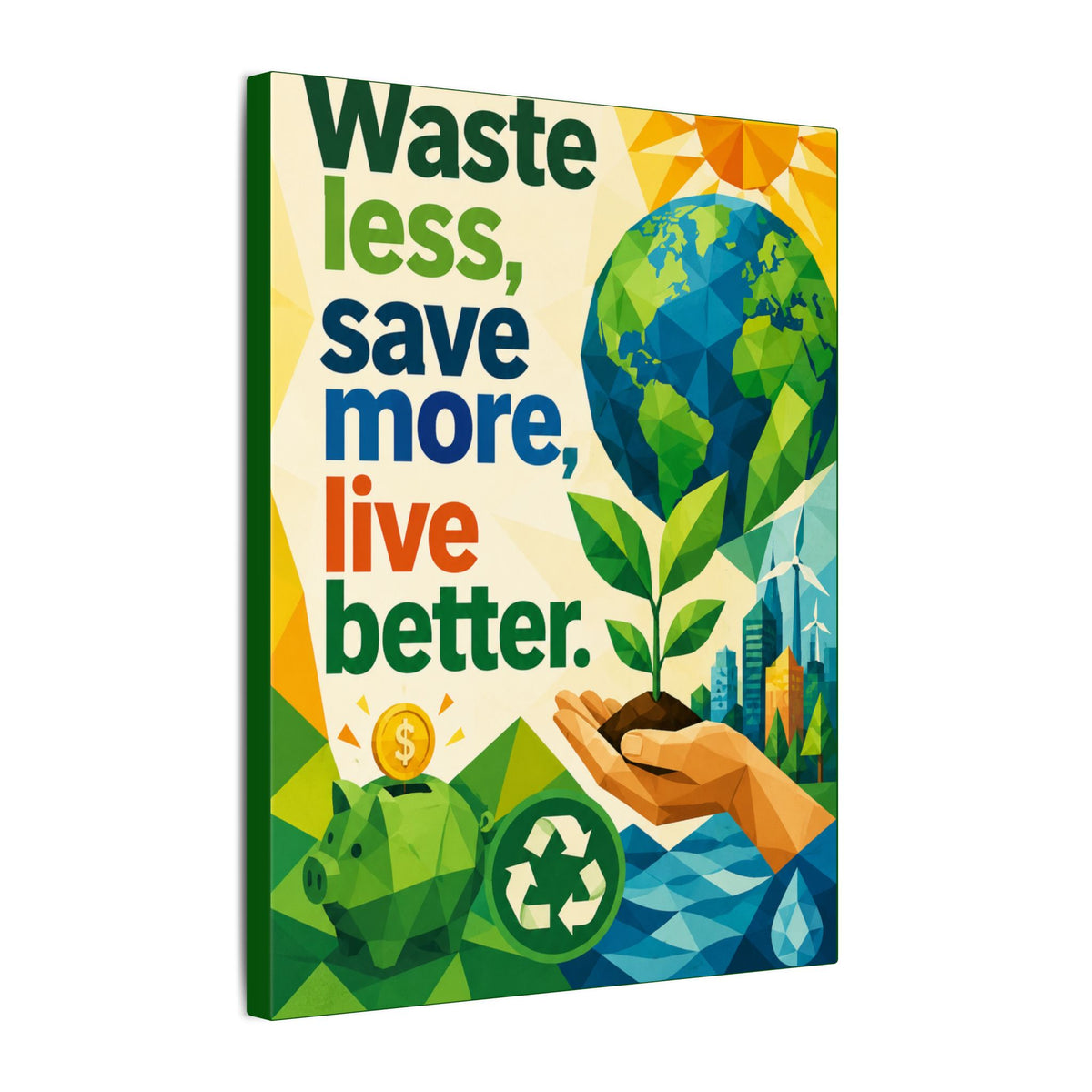 "WASTE LESS SAVE MORE, LIVE BETTTER." (Geometric art style). Earthsmart,  Eco-Friendly Inspirational Wall Art