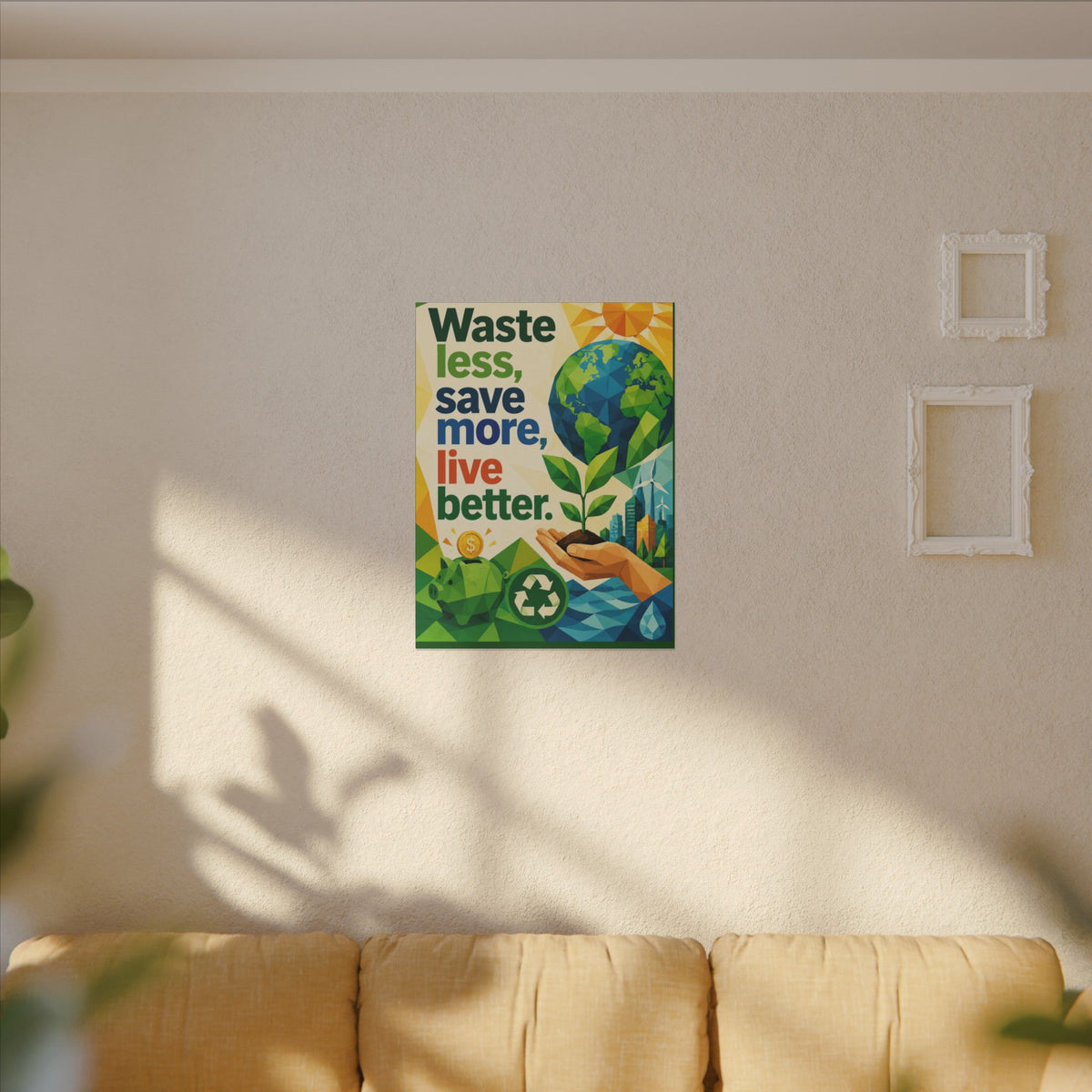 "WASTE LESS SAVE MORE, LIVE BETTTER." (Geometric art style). Earthsmart,  Eco-Friendly Inspirational Wall Art